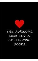 This Awesome Mom Loves Collecting Books: Journal Diary for Women to Write Stuff In, Mother's Day Gift 6 x 9