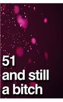 51 And Still A Bitch