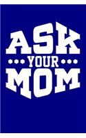 Ask Your Mom: Blank Lined Journal