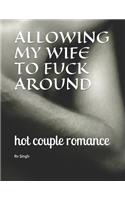 Allowing My Wife to Fuck Around