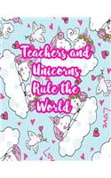 Teachers and Unicorns Rule the World: Cute Lined Journal Notebook Lesson Planner and Grade Book with Funny Quote and Unicorn Cover - Perfect for Teacher Appreciation Gifts, End of the Ye