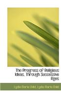 The Progress of Religious Ideas, Through Successive Ages