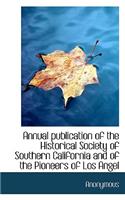 Annual Publication of the Historical Society of Southern California and of the Pioneers of Los Angel