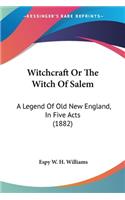 Witchcraft Or The Witch Of Salem