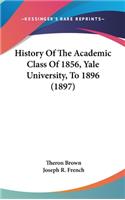 History Of The Academic Class Of 1856, Yale University, To 1896 (1897)