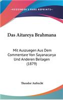 Das Aitareya Brahmana: Mit Auszuegen Aus Dem Commentare Von Sayanacarya Und Anderen Beilagen (1879)