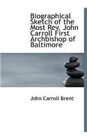 Biographical Sketch of the Most REV. John Carroll First Archbishop of Baltimore