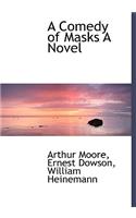 A Comedy of Masks a Novel