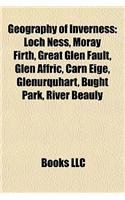 Geography of Inverness Geography of Inverness: Loch Ness, Moray Firth, Great Glen Fault, Glen Affric, Carn Loch Ness, Moray Firth, Great Glen Fault, Glen Affric, Carn Eige, Glenurquhart, Bught Pa(English)