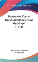 Danemarks Vorzeit Durch Alterthumer Und Grabhugel (1844)