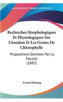 Recherches Morphologiques Et Physiologiques Sur L'Amidon Et Les Grains De Chlorophylle