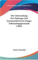 Die Untersuchung Der Nahrungs Und Genussmittel Sowie Einiger Gebrauchsgegenstande (1905)