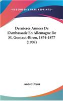 Dernieres Annees de l'Ambassade En Allemagne de M. Gontaut-Biron, 1874-1877 (1907)