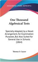 One Thousand Algebraical Tests