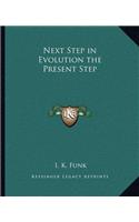 Next Step in Evolution the Present Step