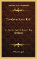 The Great Social Evil: Its Causes, Extent, Results And Remedies(English)