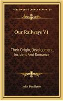 Our Railways V1: Their Origin, Development, Incident and Romance