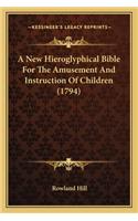 A New Hieroglyphical Bible For The Amusement And Instruction Of Children (1794): (English)