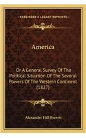 America: Or a General Survey of the Political Situation of the Several Powers of the Western Continent (1827)