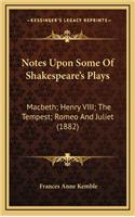 Notes Upon Some of Shakespeare's Plays: Macbeth; Henry VIII; The Tempest; Romeo and Juliet (1882)