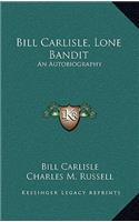 Bill Carlisle, Lone Bandit