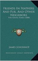 Friends in Feathers and Fur, and Other Neighbors: For Young Folks (1888)