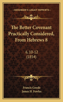 The Better Covenant Practically Considered, from Hebrews 8