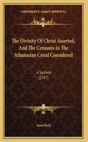 The Divinity Of Christ Asserted, And The Censures In The Athanasian Creed Considered