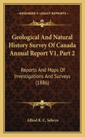 Geological And Natural History Survey Of Canada Annual Report V1, Part 2