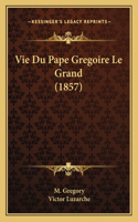 Vie Du Pape Gregoire Le Grand (1857)