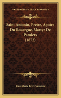 Saint Antonin, Pretre, Apotre Du Rouergue, Martyr De Pamiers (1872)