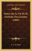 Notice Sur La Vie De M. Dufriche Des Genettes (1860)