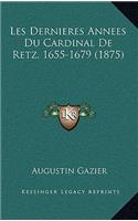 Les Dernieres Annees Du Cardinal de Retz, 1655-1679 (1875)