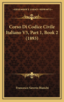 Corso Di Codice Civile Italiano V5, Part 1, Book 2 (1893)