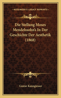Stellung Moses Mendelssohn's In Der Geschichte Der Aesthetik (1868)