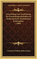Entwicklung Und Ausdehnung Der Eisenbahngesellschaften Im Niederrheinisch-Westfalischen Kohlengebiet (1908)