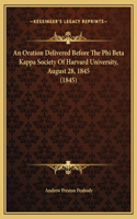 An Oration Delivered Before The Phi Beta Kappa Society Of Harvard University, August 28, 1845 (1845)