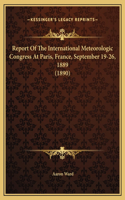 Report Of The International Meteorologic Congress At Paris, France, September 19-26, 1889 (1890)