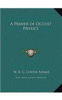 Primer of Occult Physics