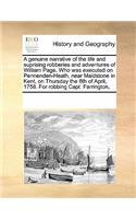 A Genuine Narrative of the Life and Suprising Robberies and Adventures of William Page. Who Was Executed on Pennenden-Heath, Near Maidstone in Kent, on Thursday the 6th of April, 1758. for Robbing Capt. Farrington,: (English)
