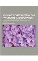 Asphalt Construction for Pavements and Highways; A Pocket-Book for Engineers, Contractors and Inspectors