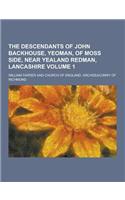 The Descendants of John Backhouse, Yeoman, of Moss Side, Near Yealand Redman, Lancashire Volume 1
