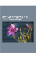 Battles Involving the Teutonic Knights: Battle of Chojnice, Battle of Durbe, Battle of Krucken, Battle of La Forbie, Battle of Legnica, Battle of Loba(English)