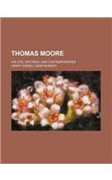 Thomas Moore; His Life, Writings, and Contemporaries