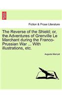 The Reverse of the Shield; Or, the Adventures of Grenville Le Marchant During the Franco-Prussian War ... with Illustrations, Etc.