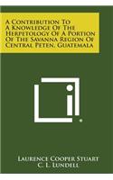 Contribution To A Knowledge Of The Herpetology Of A Portion Of The Savanna Region Of Central Peten, Guatemala