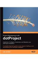 Project Management with Dotproject: Implement, Configure, Customize, and Maintain Your Dotproject Installation