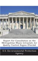 Report for Consultation on the Metropolitan Miami Intrastate Air Quality Control Region (Florida): (English)