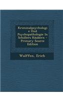 Kriminalpsychologie Und Psychopathologie in Schillers Raubern