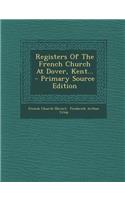 Registers of the French Church at Dover, Kent...